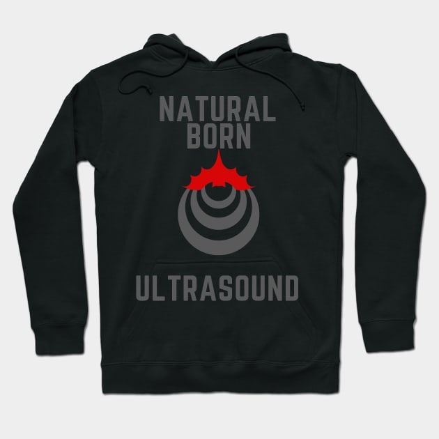 Natural born ultrasound Hoodie by GraphGeek